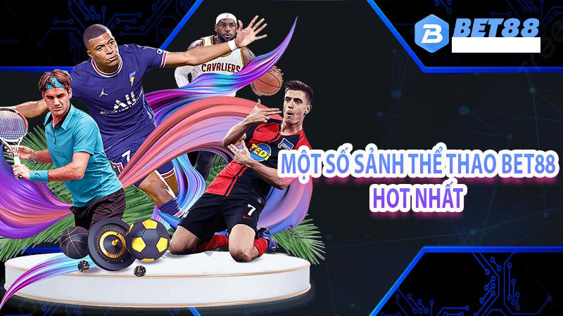 Một số sảnh thể thao bet88 hot nhất
